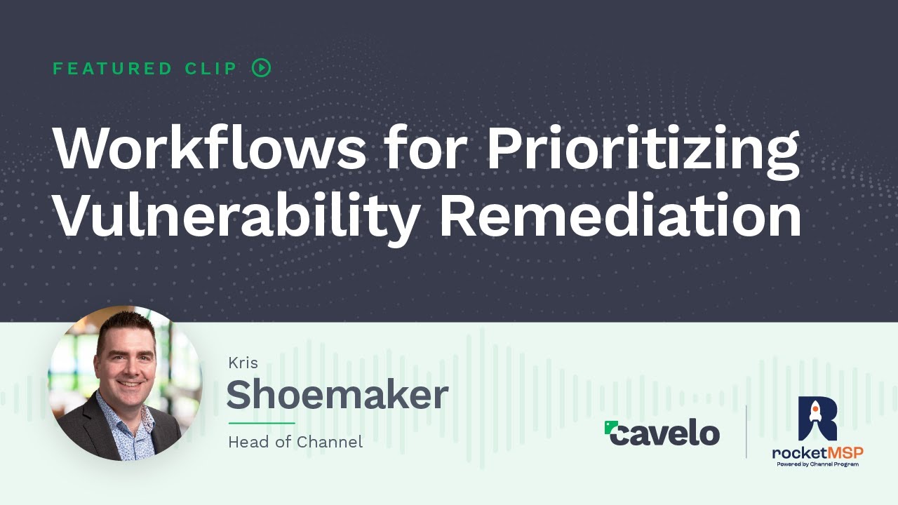 Workflows and Prioritizing Vulnerability Remediation | The RocketMSP Podcast