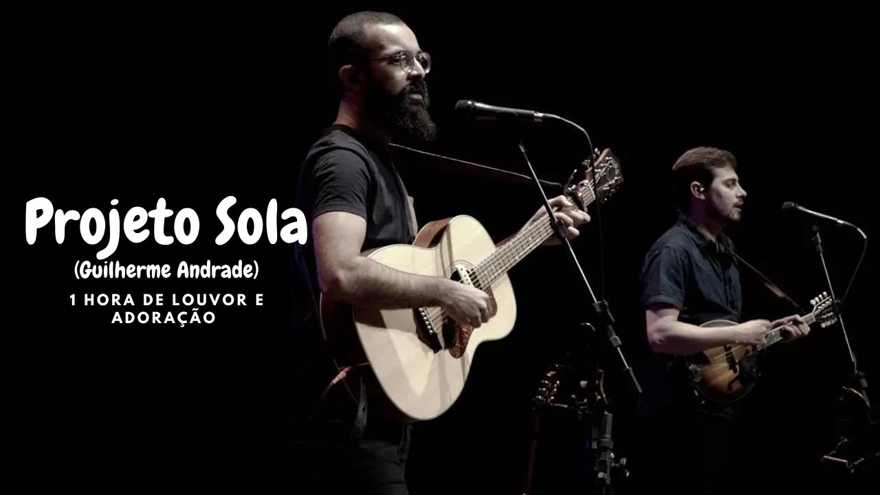 1 hora de Louvor e Adora&ccedil;&atilde;o -  Guilherme Andrade (Projeto Sola)