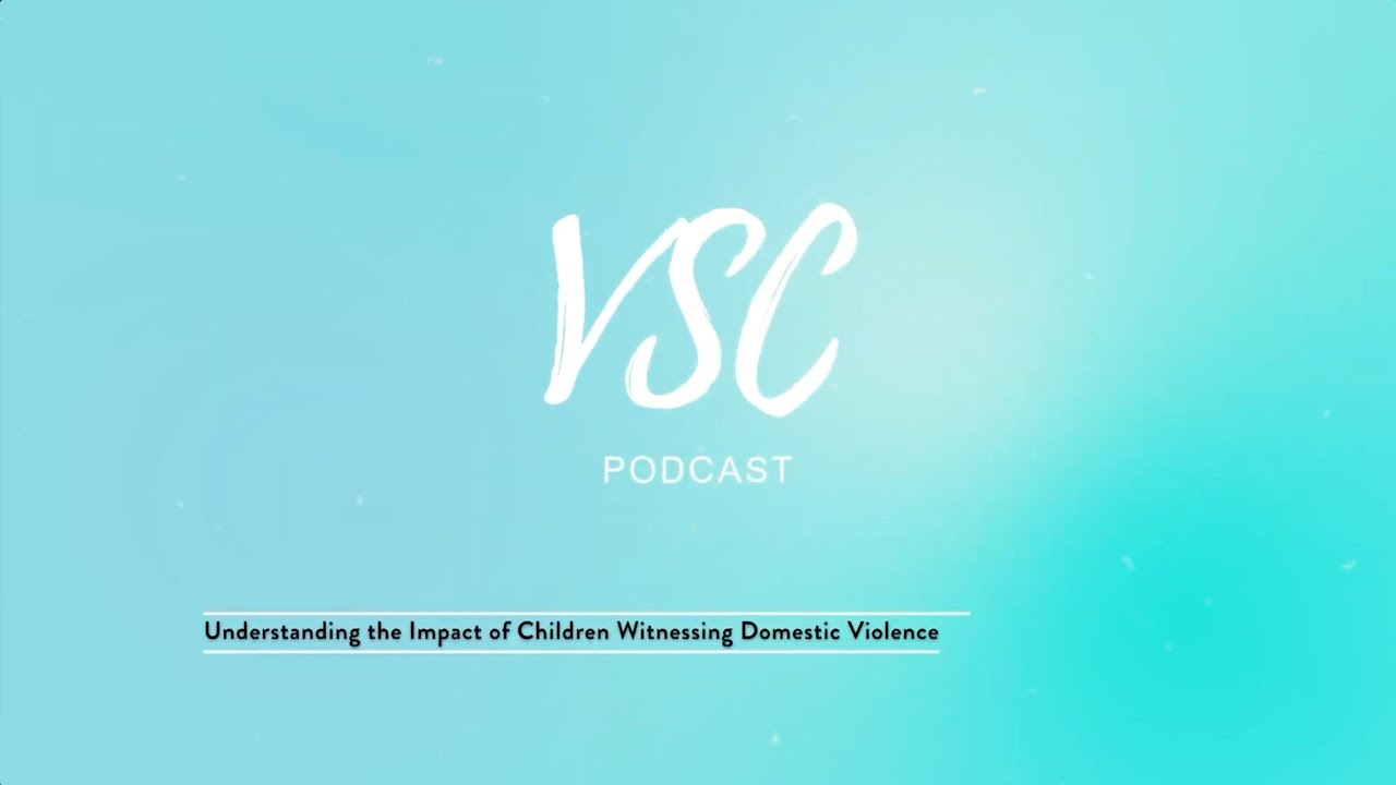 Victim Service Center Podcast | Understanding the Impact of Children Witnessing Domestic Violence