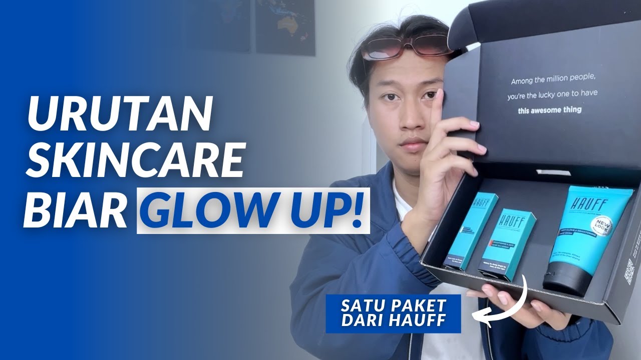 Urutan Skincare Cowok Biar Makin Glow Up ! Honest Review HAUFF SKINCARE 🔥