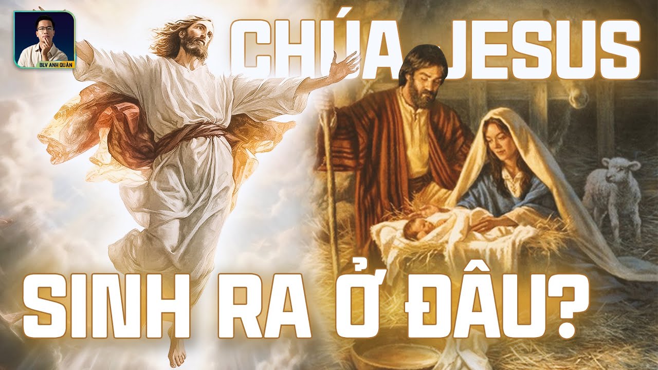 CHÚA JESUS SINH RA Ở ĐÂU?