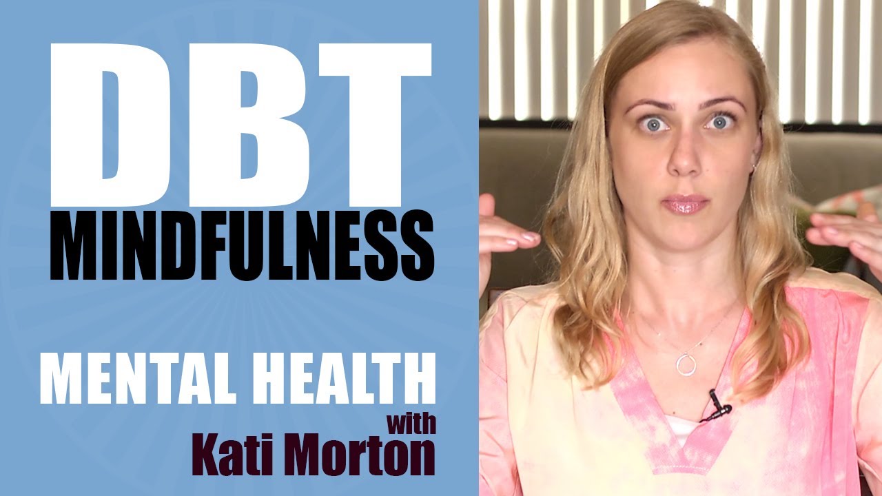What is DBT & Mindfulness? -- Dialectic Behavioral Therapy