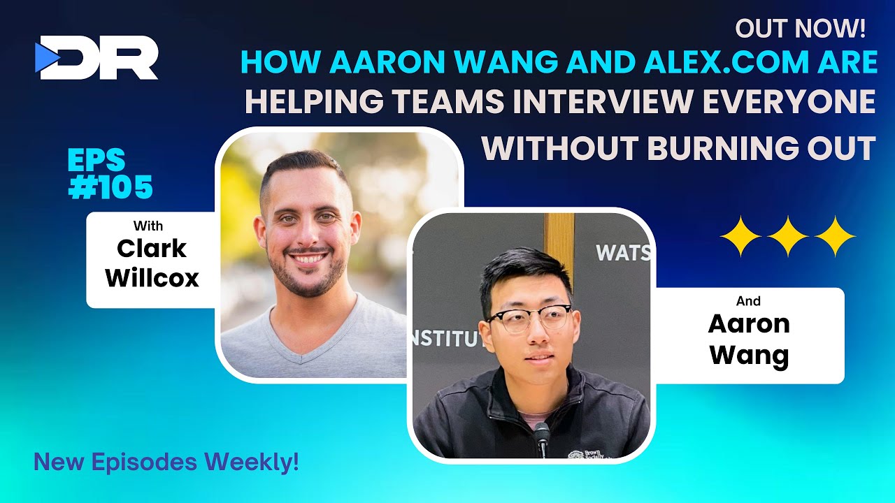#105- How Aaron Wang and Alex.com Are Helping Teams Interview Everyone Without Burning Out