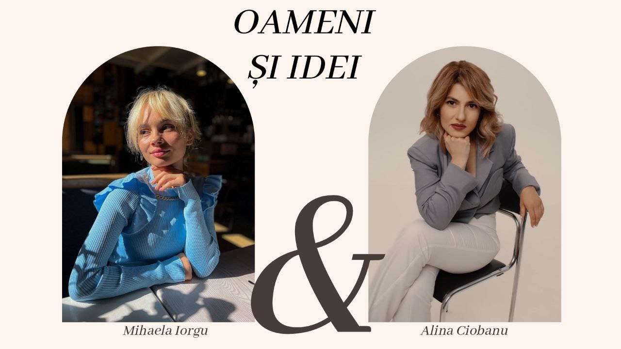 Oameni și Idei I ALINA CIOBANU