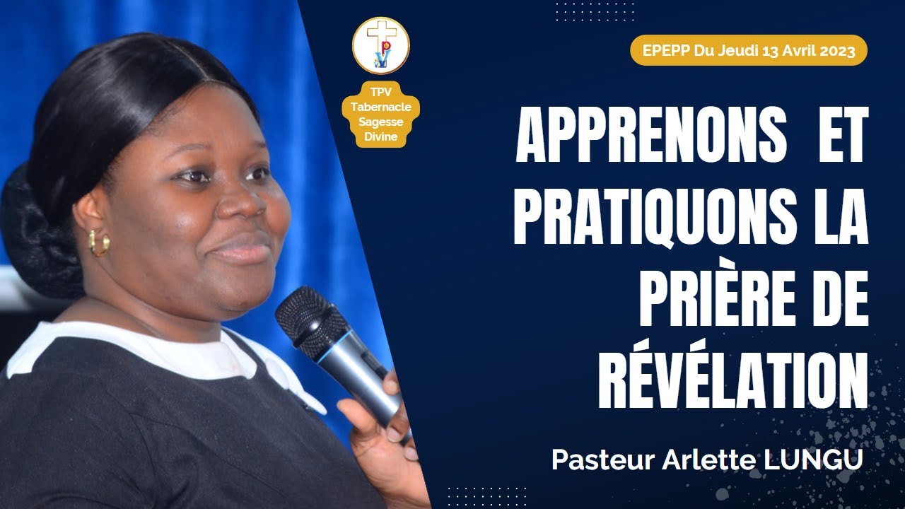 230413 EPEPP - APPRENONS ET PRATIQUONS LA PRI&Egrave;RE DE R&Eacute;V&Eacute;LATION | Pasteur Arlette LUNGU
