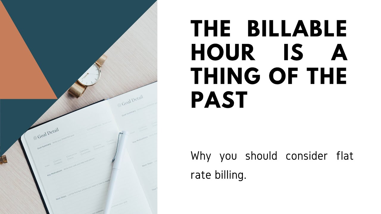 Why Law Firms Should Switch from Hourly Billing to Flat Fee Billing: 3 Key Benefits