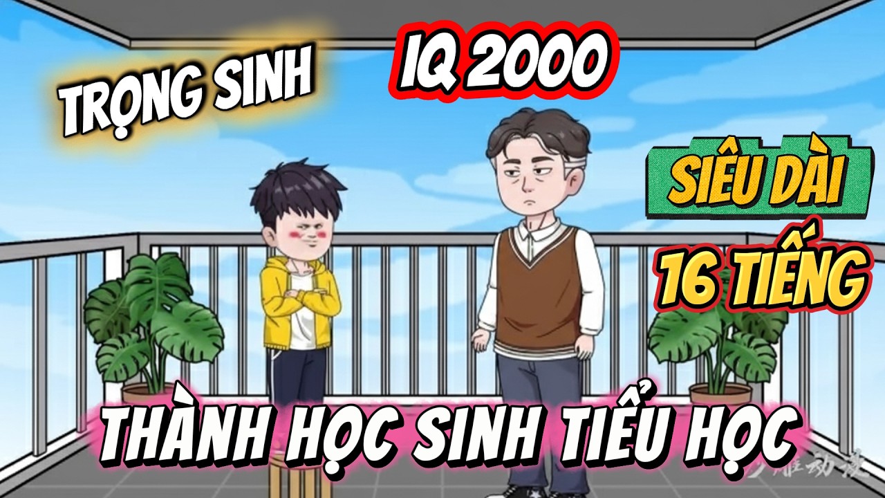(Siêu Dài 16H) Trọng Sinh Thành Học Sinh Tiểu Học | Tập 01 - 124 | Ngọc Đức Channel