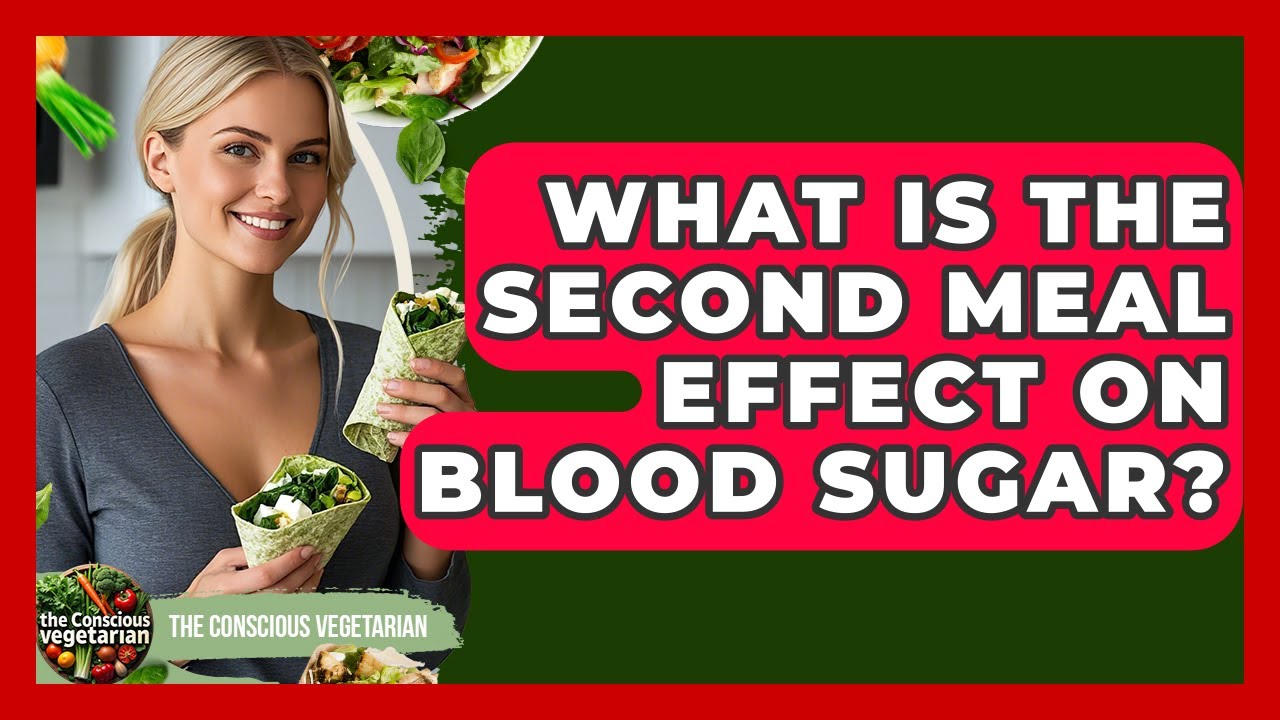 What Is The Second Meal Effect On Blood Sugar? - The Conscious Vegetarian