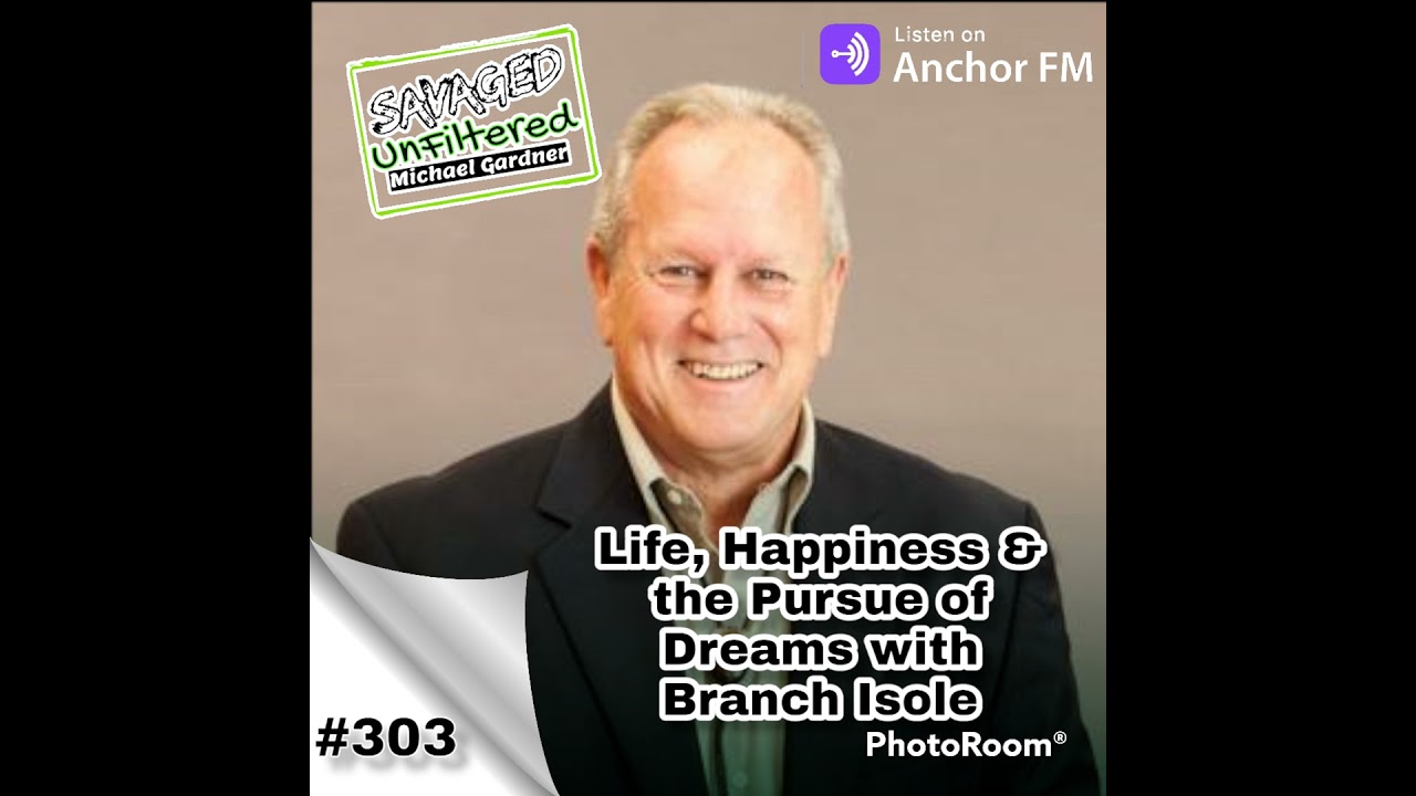 Episode 303: Life, Happiness & the Pursue of Dreams with Branch Isole