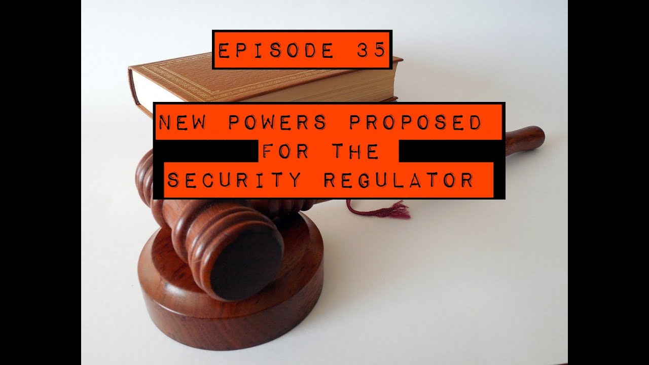 Episode 35: New powers proposed for the security regulator