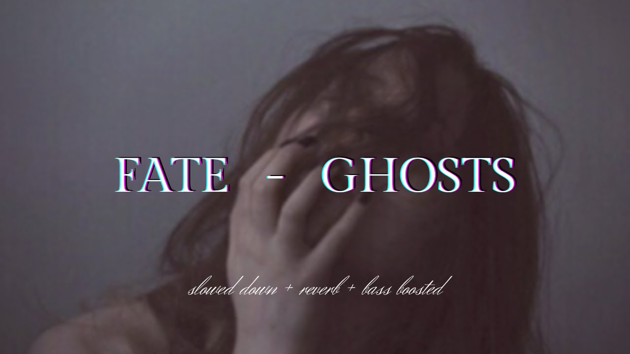 FATE - GHOSTS {𝑠𝑙𝑜𝑤𝑒𝑑 𝑑𝑜𝑤𝑛 + 𝑟𝑒𝑣𝑒𝑟𝑏 + 𝑏𝑎𝑠𝑠 𝑏𝑜𝑜𝑠𝑡𝑒𝑑}