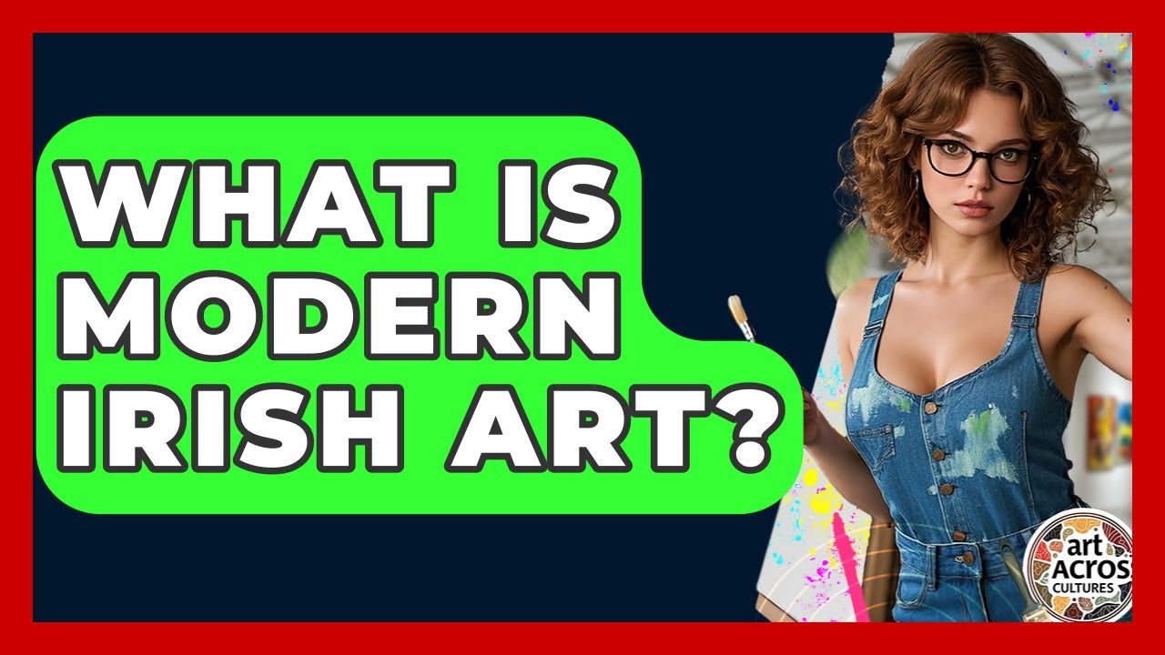 What Is Modern Irish Art? - Art Across Cultures