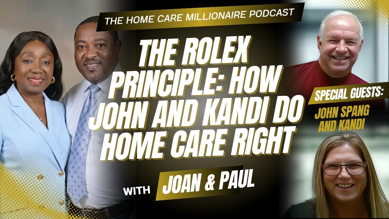 The Rolex Principle: How John and Kandi Do Home Care Right | Ep 19 | Home Care Millionaire Podcast