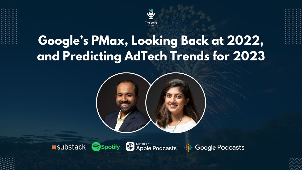 Google&rsquo;s PMax, Looking Back at 2022, and Predicting AdTech Trends for 2023 - The Voiro Podcast