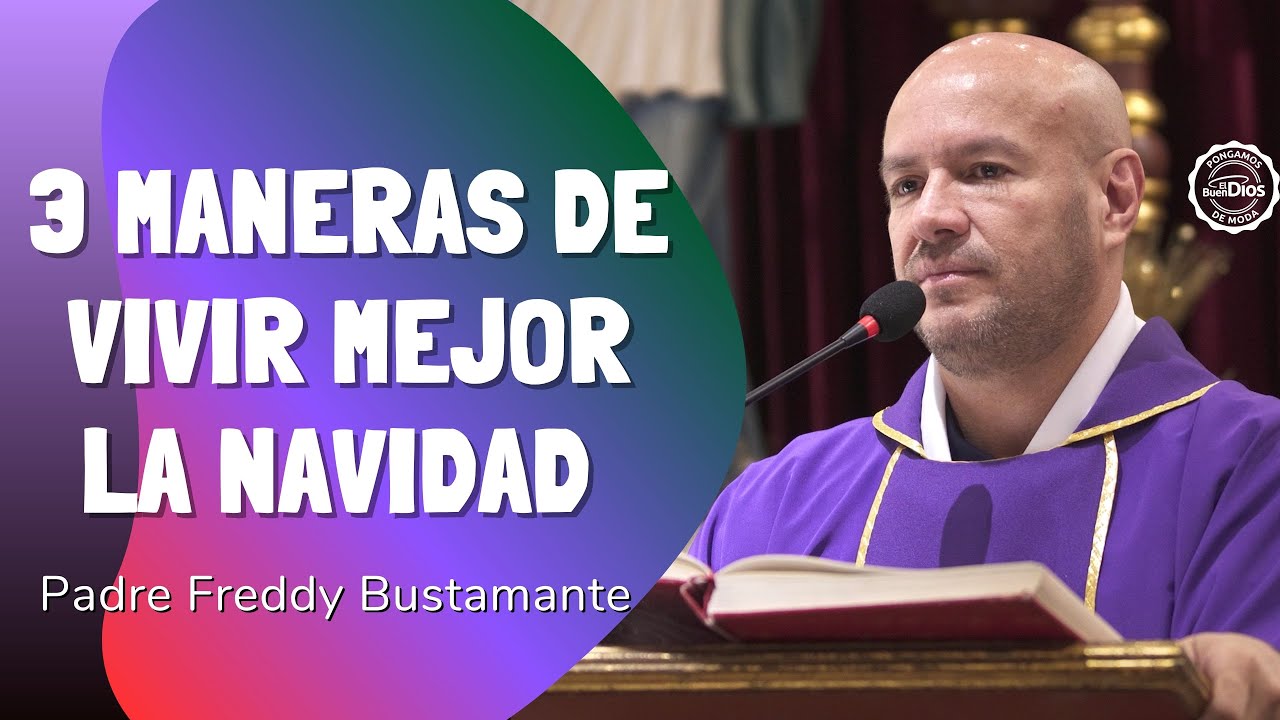 3 maneras de vivir mejor la Navidad 🎄 | Padre Freddy Bustamante &ndash; El Buen Dios