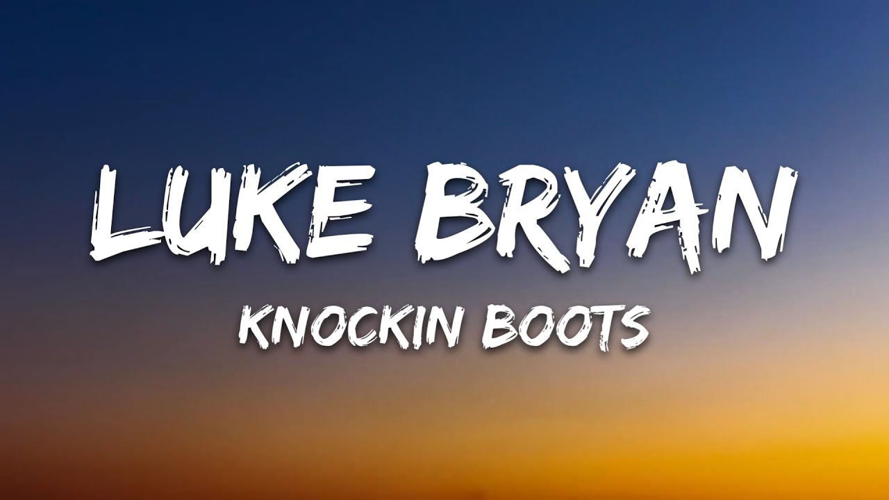 Luke Bryan - Knockin' Boots (Lyrics)