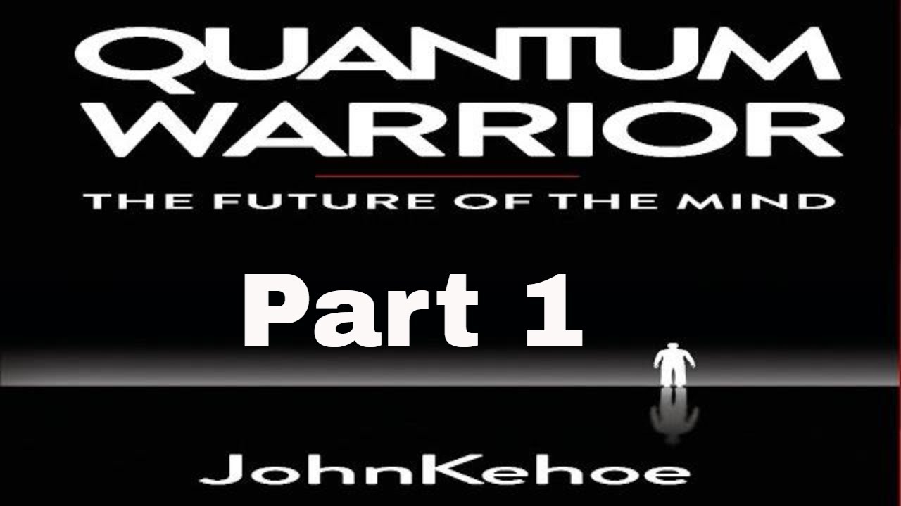 John Kehoe - Quantum Warrior Part 1- Life Changing Book