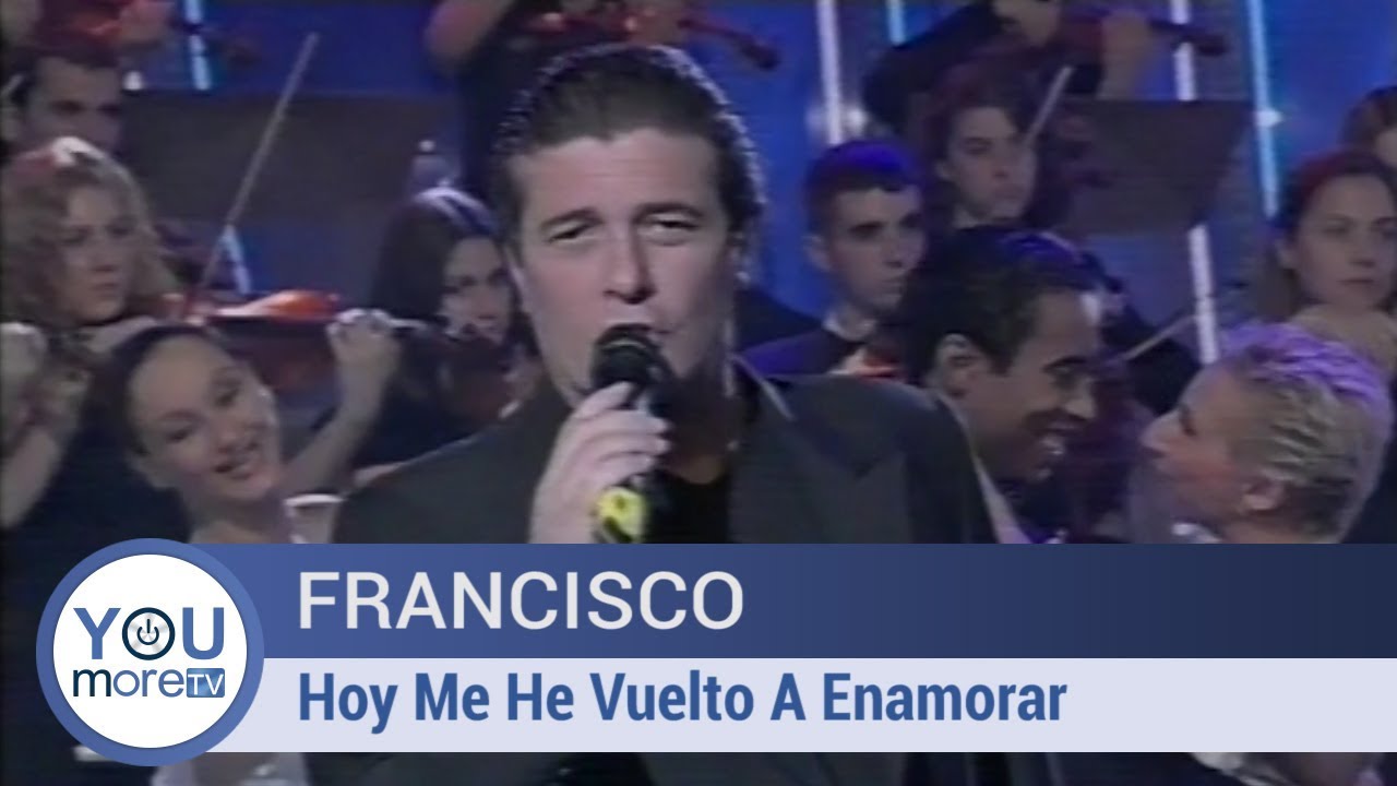 Francisco -  Hoy me he vuelto a enamorar