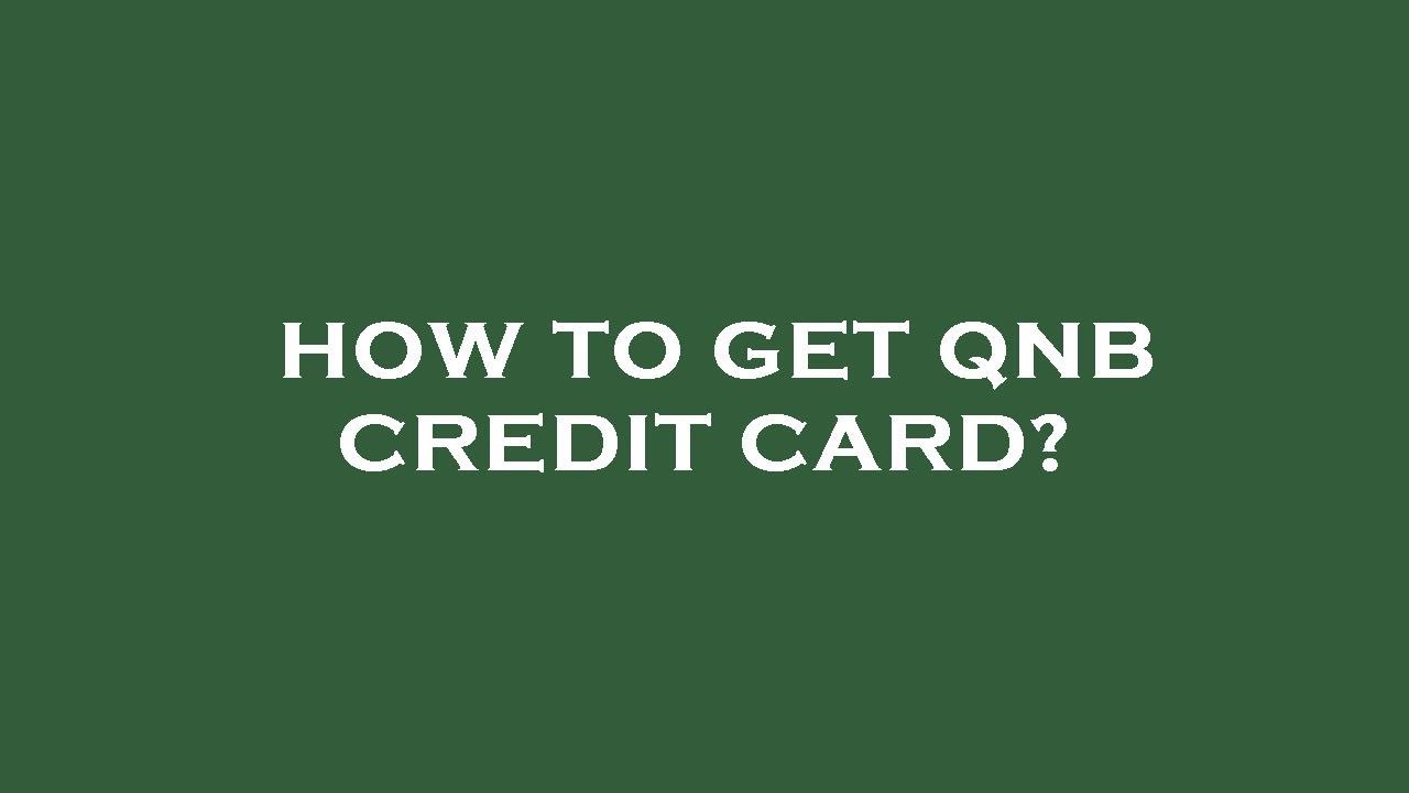 How to get qnb credit card?