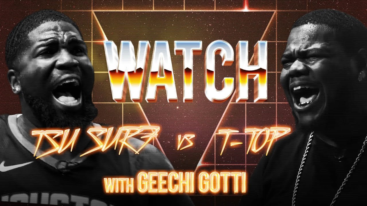 WATCH: TSU SURF vs T-TOP with GEECHI GOTTI