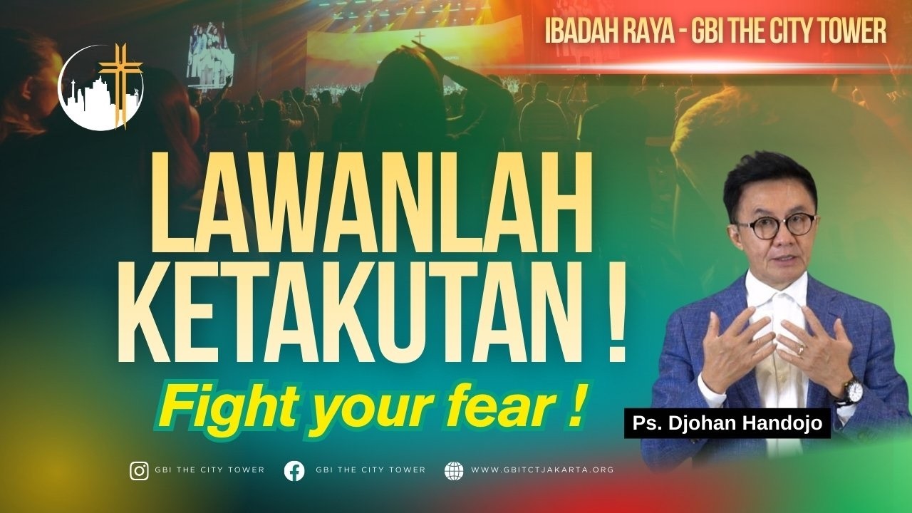 Lawanlah Ketakutan! | Ps. Djohan Handojo [16.30]