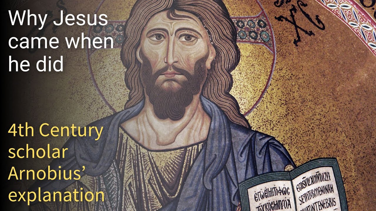 Why did jesus descend to earth when he did? 4th Century Christian Arnobius tries to answer the issue