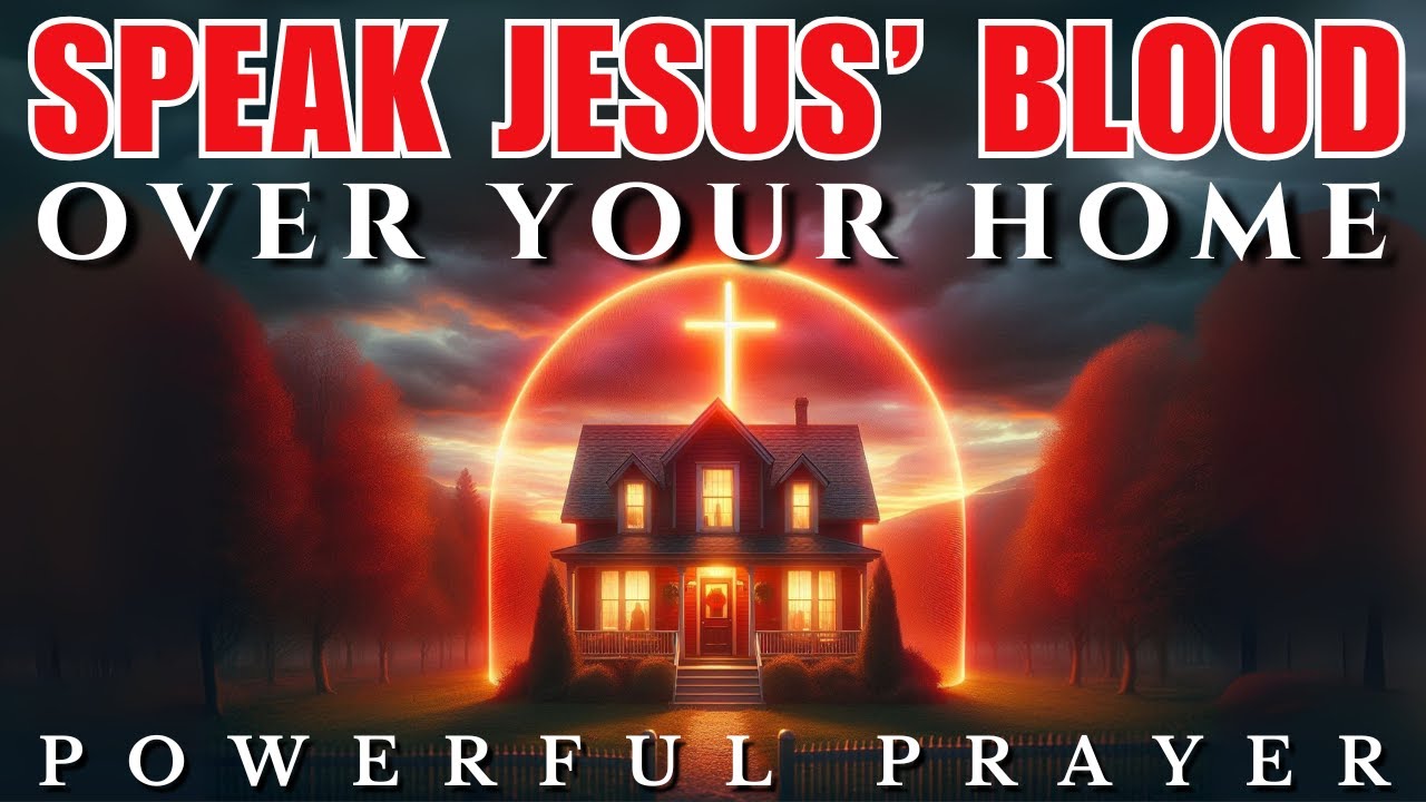 Speak the Blood of Jesus & Seal Your Home in Protection!