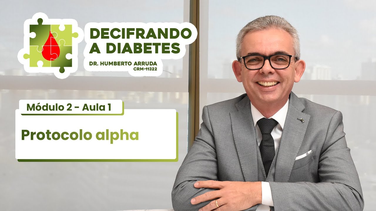 Decifrando a Diabetes - Módulo 2 - Aula 1 - Protocolo Alpha
