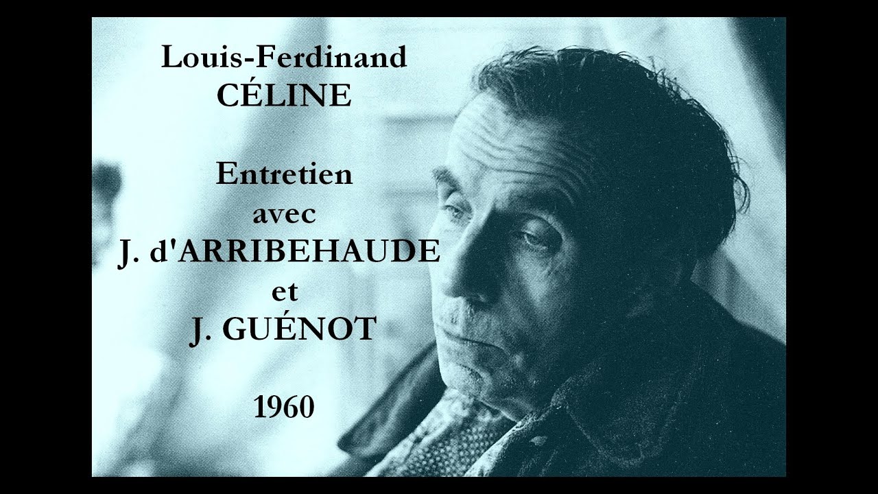 Louis-Ferdinand CÉLINE : Entretien avec J. d'ARRIBEHAUDE et J. GUÉNOT (1960)
