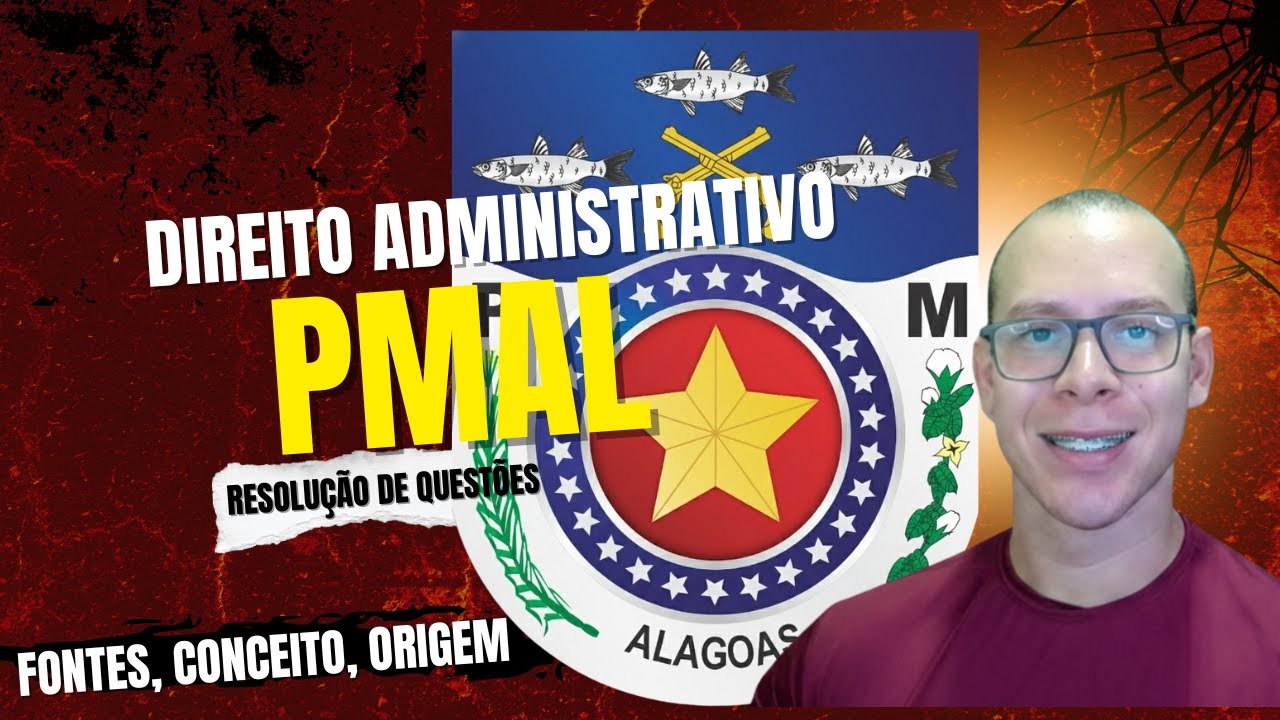 Fontes, conceitos e origem do Direito Administrativo - Resolução de Questões /  PMAL