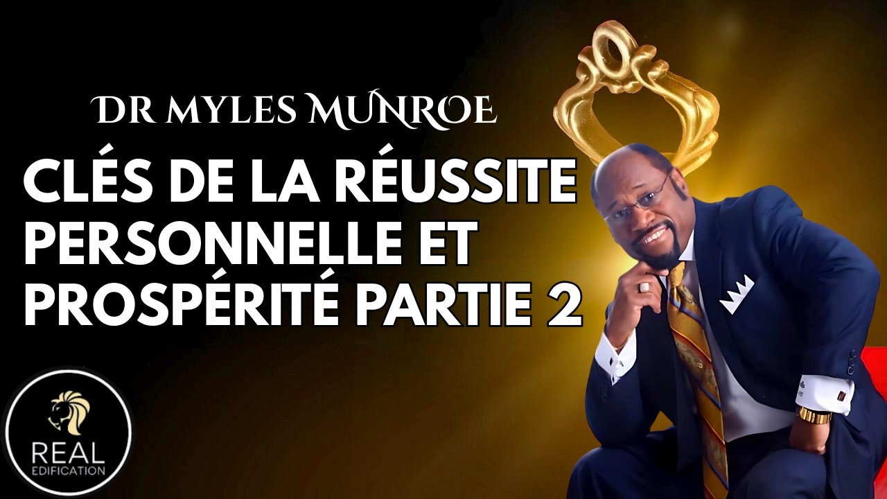 LES CLES DE LA REUSSITE PERSONNELLE ET PROSPERITE (Partie 2) | Dr Myles Munroe