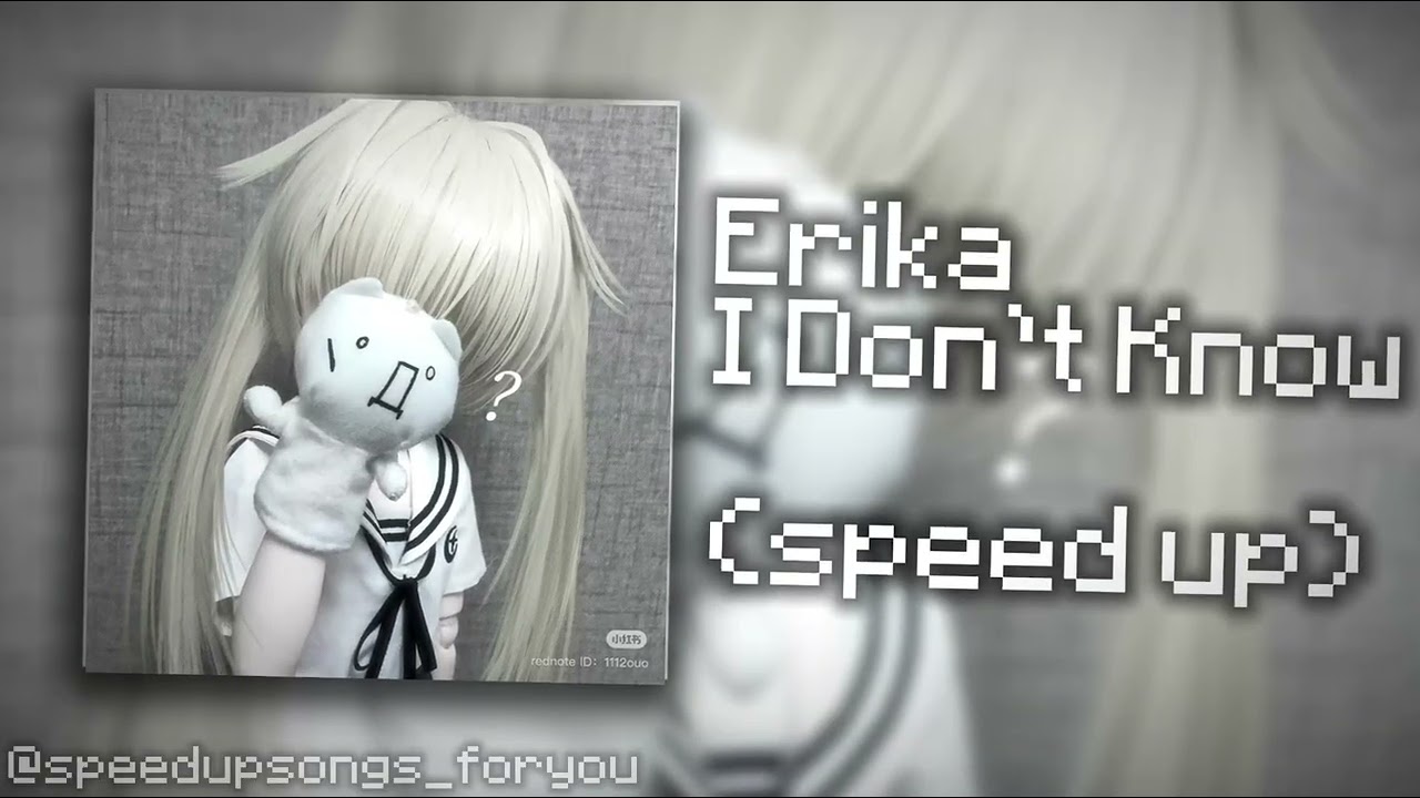 Erika - I Don't Know (speed up)