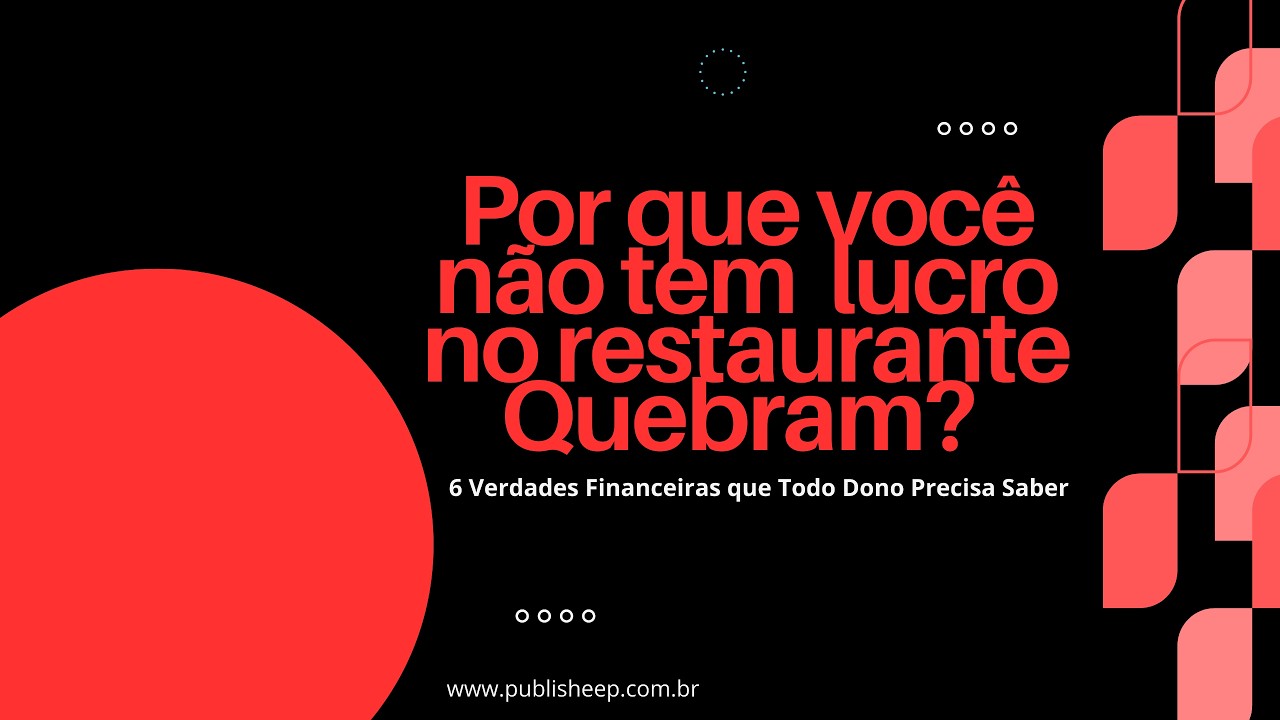 Você não tem  lucro no restaurante Quebram? 6 Verdades Financeiras que Todo Dono Precisa Saber