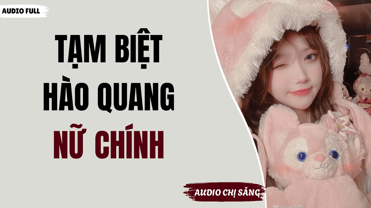 [ Audio Full ] Tạm Biệt Hào Quang Nữ Chính | Audio Chị Sảng #truyenaudio #audio