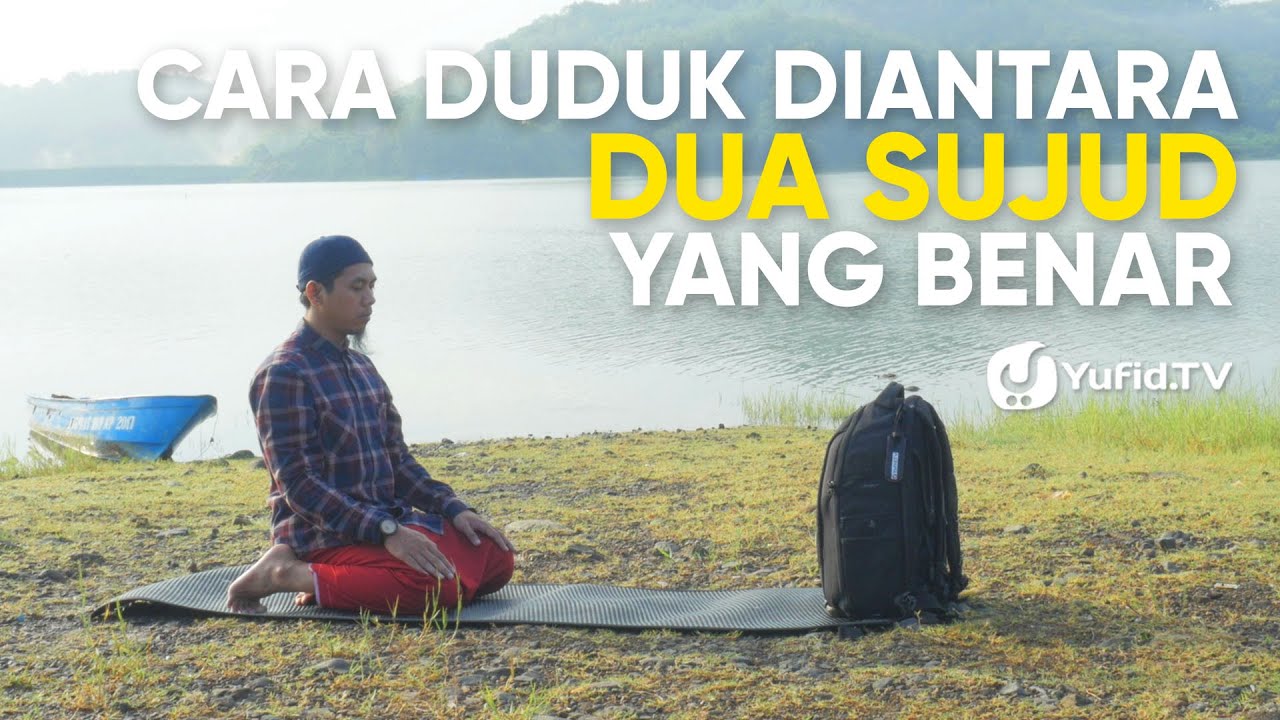 Tata Cara Sholat yang Benar Sesuai Sunnah LENGKAP : Cara Duduk Diantara Dua Sujud yang BENAR(2019)