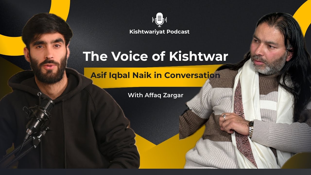 The Voice of Kishtwar | Asif Iqbal Naik in Conversation with Affaq Zargar | Kishtwariyat Podcast