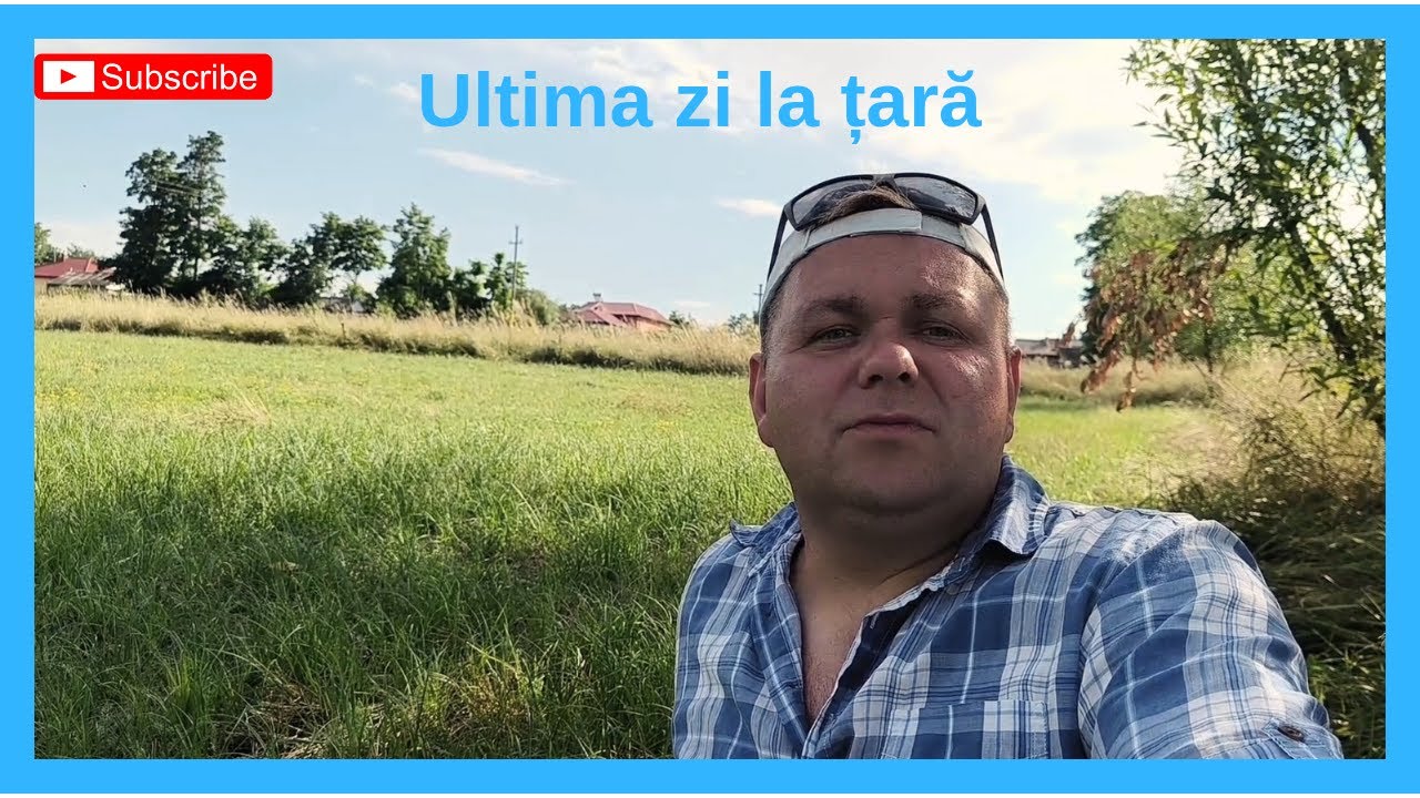 Ultima zi la țară în Botoșani// Iar mă despart de un loc minunat // Mâine mă așteaptă jungla urbană🤦