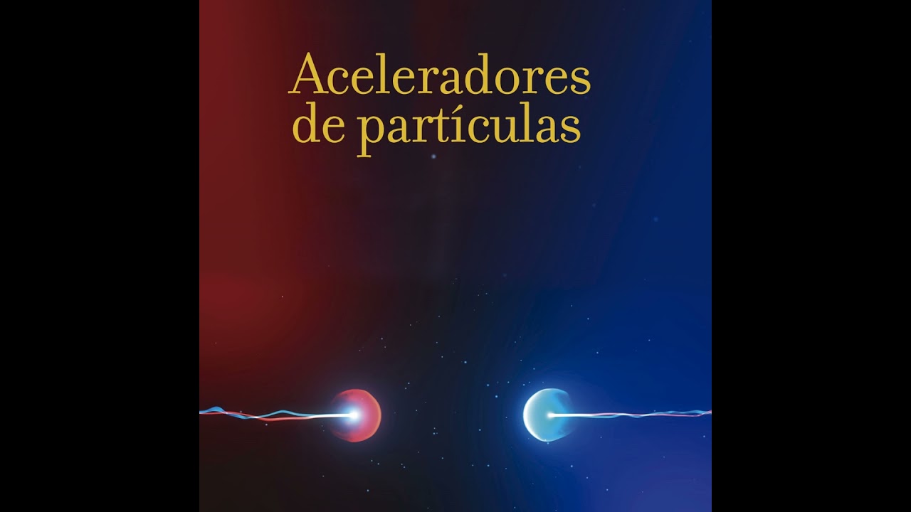 Aceleradores de partículas, con Nuria Fuster y Daniel Esperante