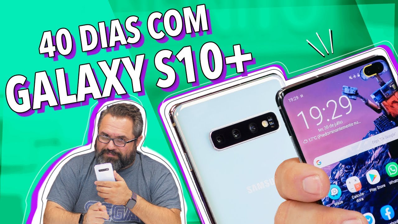 40 DIAS COM O GALAXY S10+