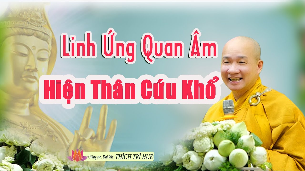 Thầy Th&iacute;ch Tr&iacute; Huệ Kể Được Qu&aacute;n Thế &Acirc;m Bồ T&aacute;t Cứu Gi&uacute;p Nhiều Lần v&agrave; 12 Đại Nguyện Thần Lực