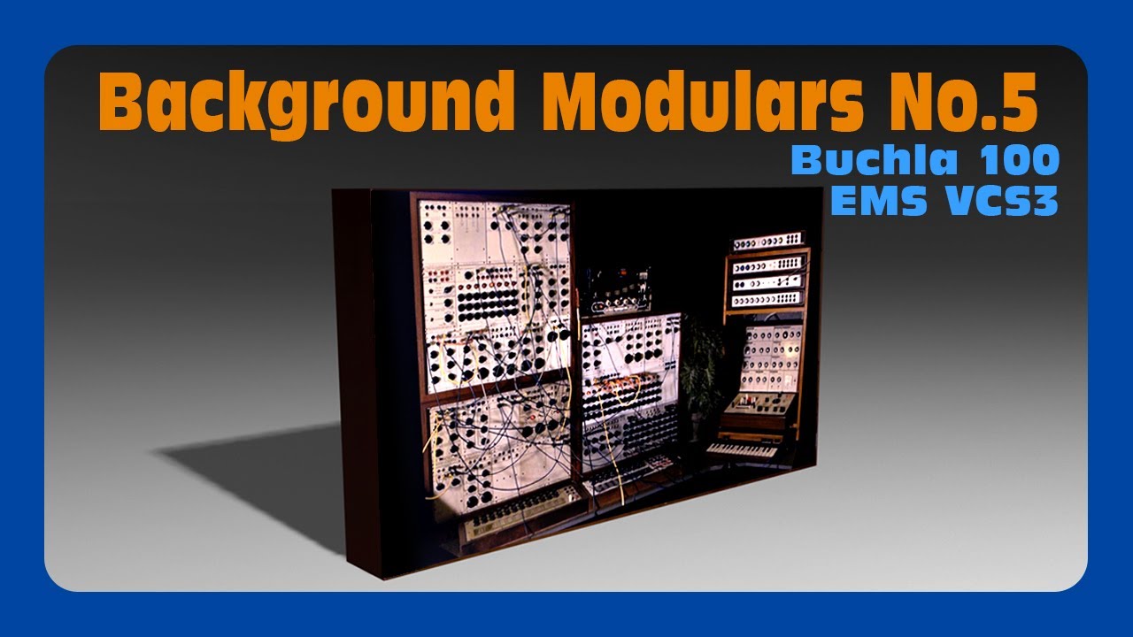 Background Modulars No.5 - Buchla 100 and EMS VCS3