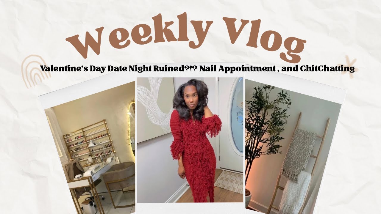 VALENTINE’S DAY DATE NIGHT RUINED?! 💔💅🏾 | Nail Appointment + girl Chit Chat