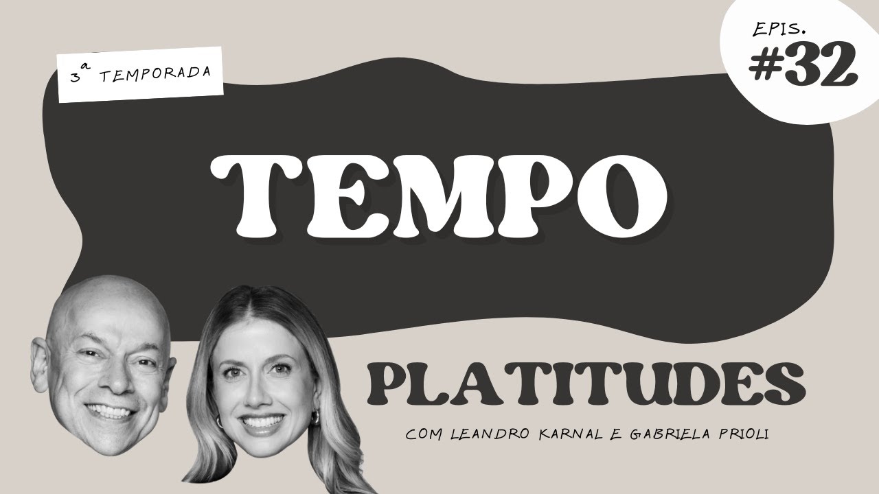 Tempo | com Leandro Karnal e Gabriela Prioli | Platitudes #32
