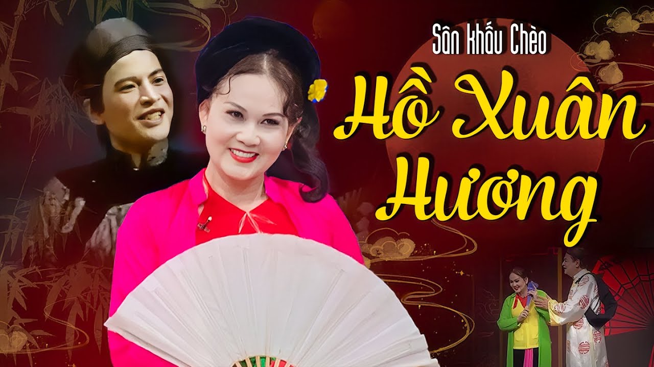 Chèo HỒ XUÂN HƯƠNG - Vở Chèo Hay Bậc Nhất Trong Chèo Hiện Đại