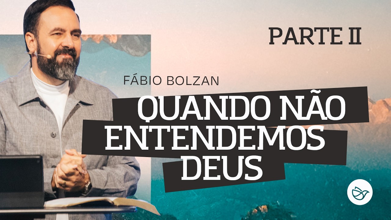 Quando não entendemos Deus | Parte II