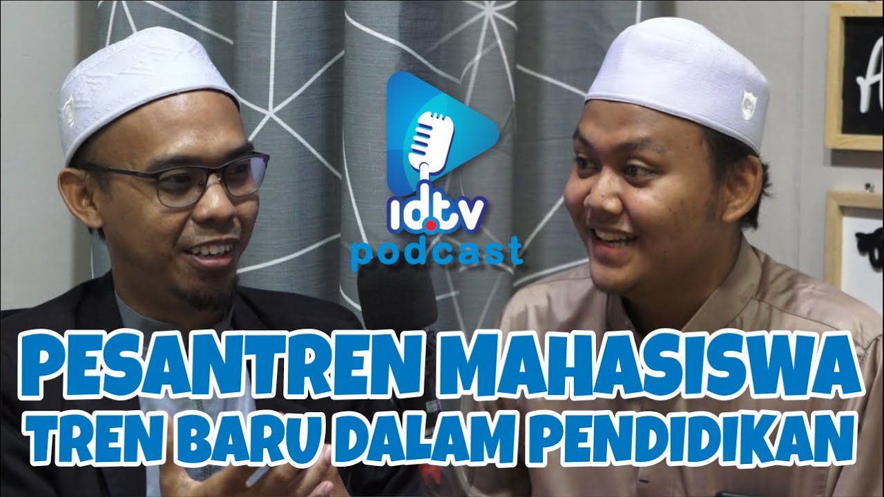 PESANTREN MAHASISWA TREN BARU DALAM PENDIDIKAN [23] podcast @idrisiyyahtv