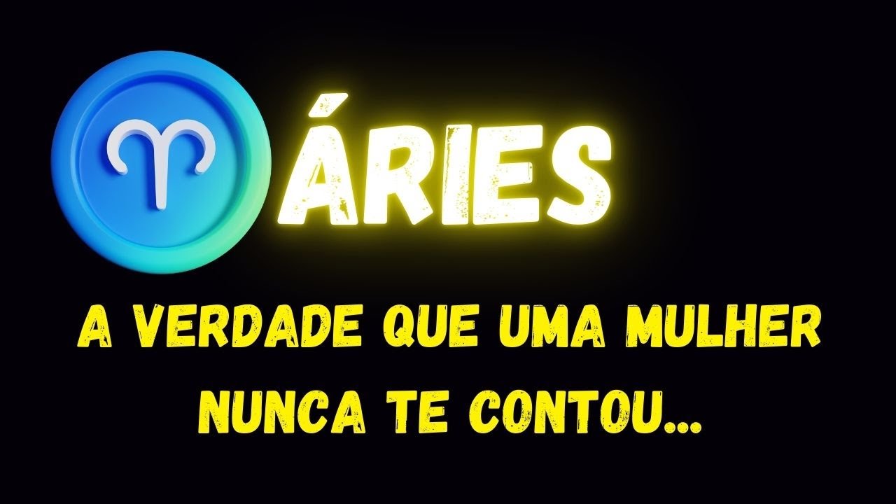 ♈️ÁRIES🧐A VERDADE QUE UMA MULHER NUNCA TE CONTOU...