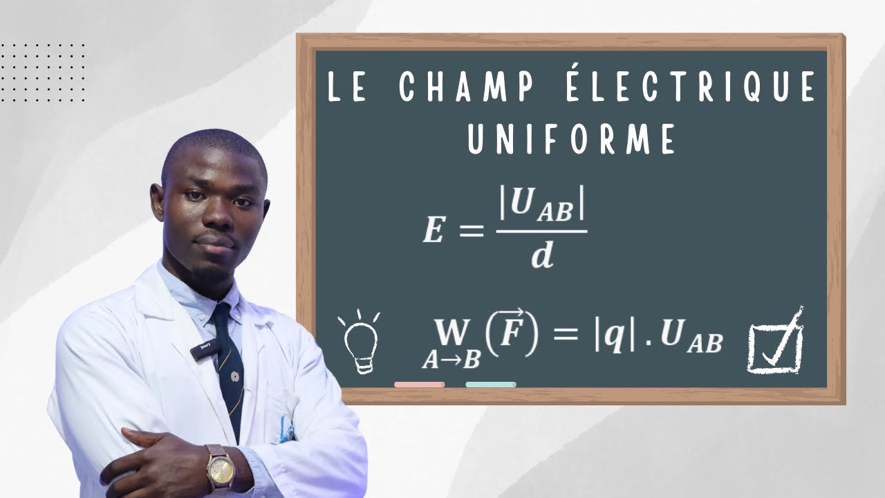 LE CHAMP ÉLECTRIQUE UNIFORME : Cours Complet