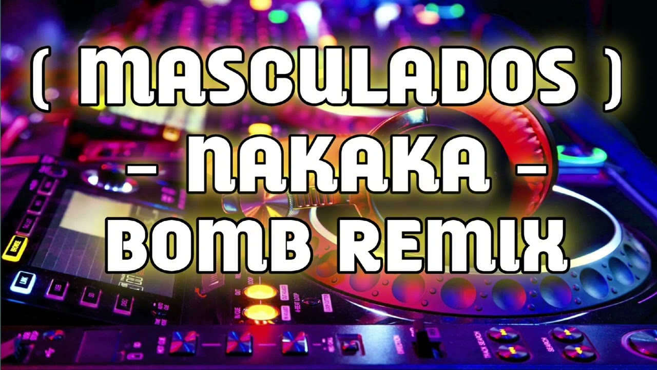 NAKAKA - MASCULADOS - FUNK VERSION - ( BOMB REMIX ) DJ CHRIS REMIX 