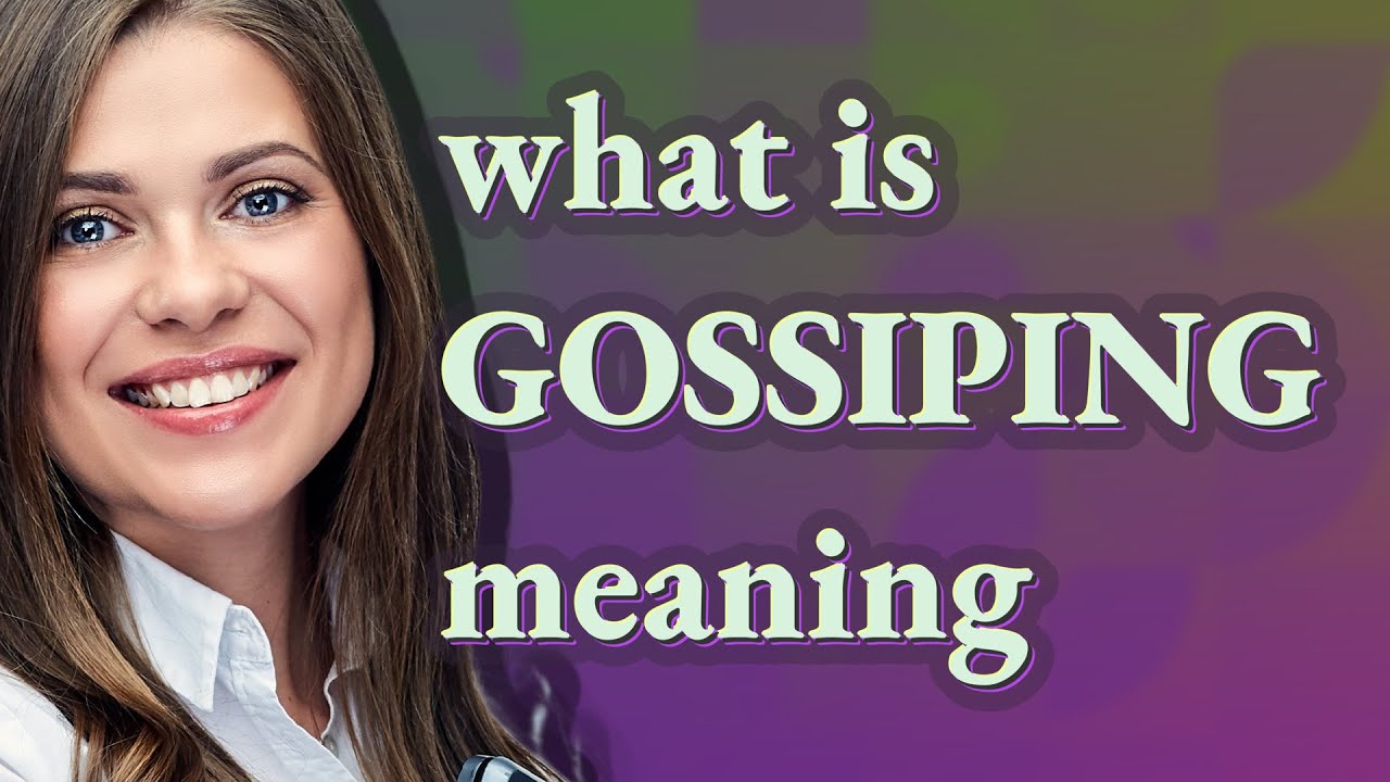 Gossiping | meaning of Gossiping